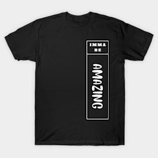 Imma Be Amazing - Vertical Typogrphy T-Shirt